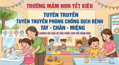 TRƯỜNG MẦM NON YẾT KIÊU TĂNG CƯỜNG TUYÊN TRUYỀN PHÒNG, CHỐNG BỆNH TAY – CHÂN – MIỆNG CHO TRẺ MẦM NON